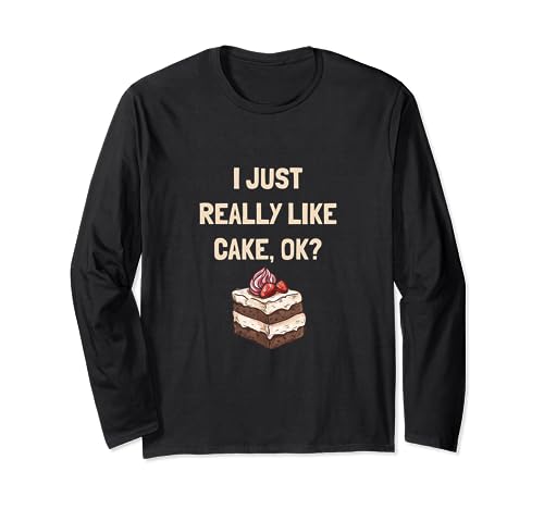 I Just Really Like Cake, OK? Regalo divertido para hombres, mujeres y niños Manga Larga