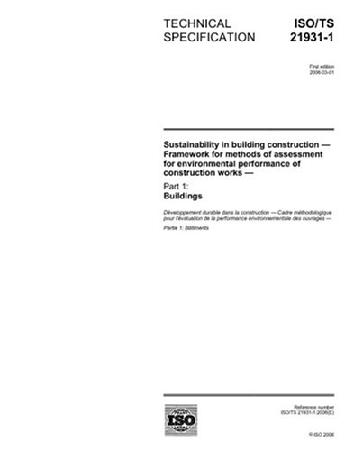 ISO/TS 21931-1:2006, Sustainability in building construction - Framework for methods of assessment for environmental performance of construction works - Part 1: Buildings