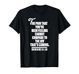 Joy Is Coming Romans 8:18 - Christian Tee For Women and Men T-Shirt