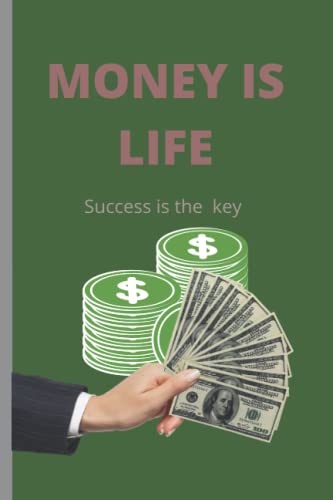 MONEY IS LIFE: SUCCESS IS THE KEY