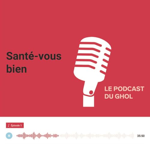Sant&eacute;-vous bien, le podcast sant&eacute; du GHOL Titelbild