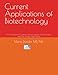 Current Applications of Biotechnology: A Comprehensive Guide to Biotechnological Advancements and Their Diverse Applications