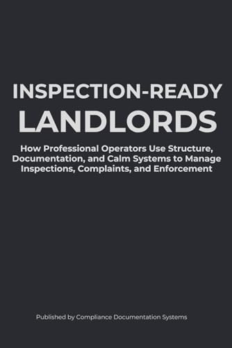 Inspection-Ready Landlords: How Professional Operators Use Structure, Documentation, and Calm
