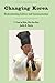 Changing Korea: Understanding Culture and Communication (Critical Intercultural Communication Studies)