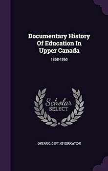 Hardcover Documentary History of Education in Upper Canada: 1858-1860 Book