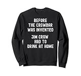 Antes de que se inventara la Crowbar, JimCrow tenía que beber en casa dicho divertido relacionado con Crowbars y las leyes de Jim Crow de los años 1800