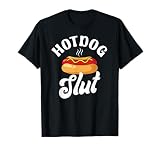Hotdog Slut Funny Weiner Food Lover Sarcastic Joke Foodie T-Shirt