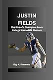 JUSTIN FIELDS: The Rise of a Champion- From College Star to NFL Phenom