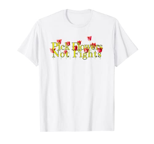 Ispirazione Citazione motivazionale Pick Fiori non combatte Maglietta