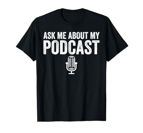 Ask Me About My Podcast Podcasting Funny Podcaster T-Shirt