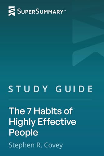 Study Guide: The 7 Habits of Highly Effective People by Stephen R. Covey (SuperSummary)