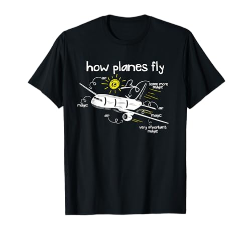 Cómo vuelan los aviones divertido regalo piloto de ingeniería aeroespacial Camiseta