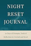 Night Reset Journal: 30 Days of Prompts, Tools & Reflection to Unwind and Reset