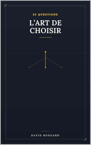 L'Art de choisir: 32 questions pour prendre une décision difficile (French Edition)