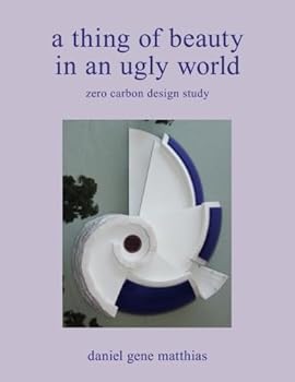 Paperback A Thing of Beauty in an Ugly World: zero carbon design study Book