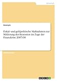 Fiskal- und geldpolitische Maßnahmen zur Milderung der Rezession im Zuge der Finanzkrise 2007/08 - Anonym 