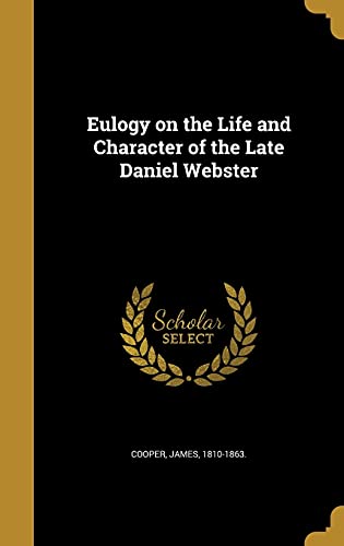 Eulogy on the Life and Character of the Late Daniel Webster