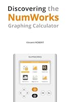 Discovering the NumWorks Graphing Calculator: Essential Features and Illustrated Guides for Every User (Les Essentiels de NumWorks) B0D95XJ26H Book Cover
