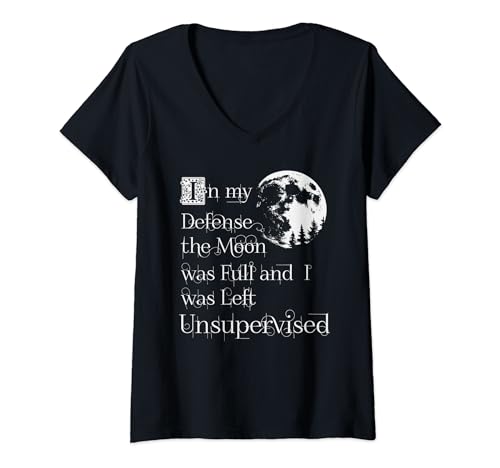 Womens In My Defense The Moon Was Full And I Was Left Unsupervised V-Neck T-Shirt