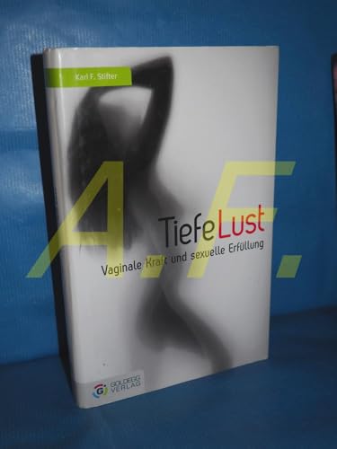 Tiefe Lust: Vaginale Kraft und sexuelle Erfüllung (Goldegg Leben und Gesundheit)