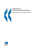 Agriculture and Trade Liberalisation: Extending the Uruguay Round Agreement 9264197095 Book Cover