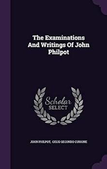Hardcover The Examinations And Writings Of John Philpot Book