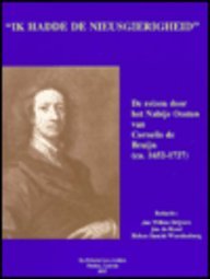 Ik Hadde de Nieusgierigheid: de Reizen Door Het Nabije Oosten Van Cornelis de Bruijn (CA. 1652-1727)