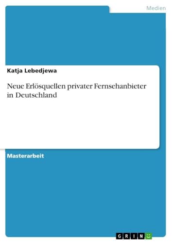 Neue Erlösquellen privater Fernsehanbieter in Deutschland (German Edition)