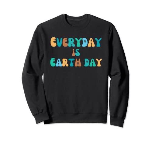 Everyday is Earth Day - Apoyo ambiental Sudadera