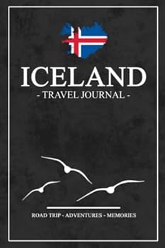 Iceland Road Trip Travel Journal: Travel Diary Iceland Hiking, Backpacking, Camping, Sightseeing, Traveling Log Book / Roadtrip Journal Gift and Souvenir / Expenses Log / Vacation Essentials
