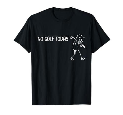 No Golf Today Funny Sad Stickman Golfer Men Women T-Shirt