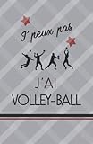 J'peux pas j'ai VOLLEY-BALL : 🏐🏐🏐 Carnet de Notes lignés -110 Pages - Idéal pour un cadeau original pour les passionnés de VOLLEY-BALL.