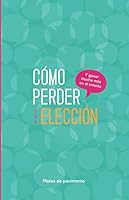 Cómo perder una elección y ganar mucho más en el intento 1702367452 Book Cover