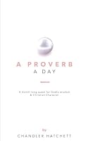 A Proverb a Day: a month-long quest for Godly wisdom & Christian Character 0692983554 Book Cover