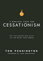 A Biblical Case for Cessationism: Why the Miraculous Gifts of the Spirit Have Ended 1959908065 Book Cover