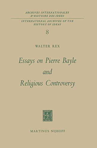 Essays on Pierre Bayle and Religious Controversy (International Archives of the History of Ideas Archives internationales d'histoire des idées, 8)