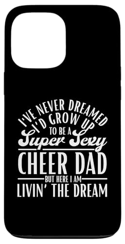 I've Never Dreamed I'd Up Up To Be A Super Sexy Cheer Dad �X�}�z�P�[�X iPhone 13 Pro Max �p