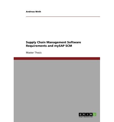 [(Supply Chain Management Software Requirements and Mysap Scm )] [Author: Andreas Weth] [Nov-2013]