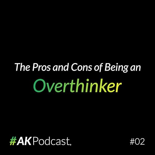 #02 - The Pros and Cons of being an Overthinker (إيجابيات وسلبيات كونك مفرط بالتفكير)