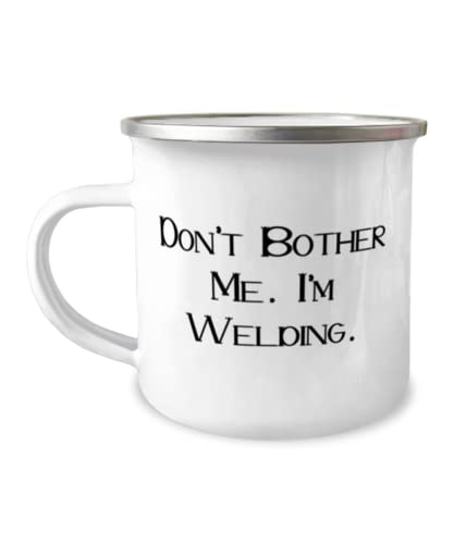 Brilliant Welding, Don't Bother Me, I'm Welding., Holiday 12oz Camper Mug For Welding