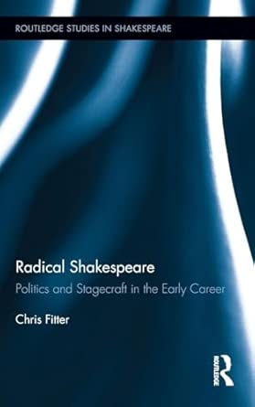 Radical Shakespeare: Politics and Stagecraft in the Early Career: 06 Radical Shakespeare: Politics and Stagecraft in the Early Career: 06 book cover