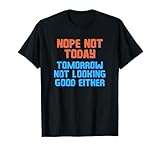 No, Hoy No. Mañana Tampoco Pinta Bien. Camiseta