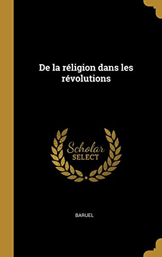 De la réligion dans les révolutions (French Edition)
