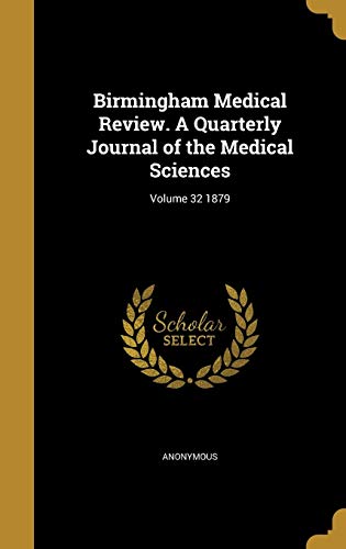 Birmingham Medical Review. A Quarterly Journal of the Medical Sciences; Volume 32 1879