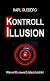  Kontroll-Illusion: Warum KI unsere Existenz bedroht