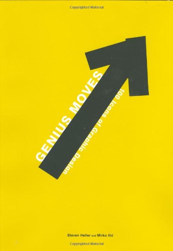 Genius Moves: 100 Icons of Graphic Design: 100 Icons of Graphic Design / Steven Heller and Mirko Iliac.