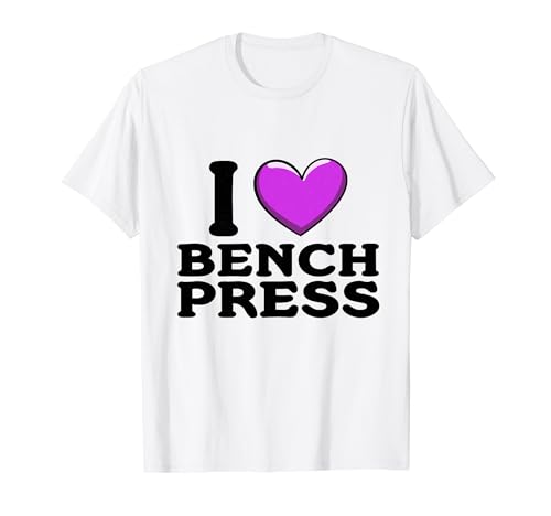 I Love Bench Press - Divertido entrenamiento de gimnasio Camiseta