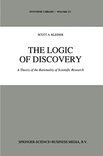 The Logic of Discovery: A Theory of the Rationality of Scientific Research (Synthese Library, 231)
