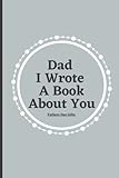 Fathers Day Gifts: Dad, I Wrote a Book About You: Father's Day Fill-in-the-Blank Book. Gift for Dad from Son or Daughter/ Father's Day/ Birthday Gifts From Kids (Fathers Journal)