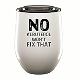 No albuterol wont fix that for Respiratory therapist Respiratory Pulmonologists 12oz Wine Tumbler Cup